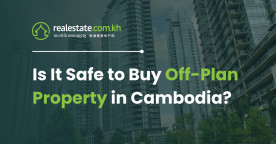 Is It Safe to Buy Off-Plan Property in Cambodia? – Realestate.com.kh Editorial